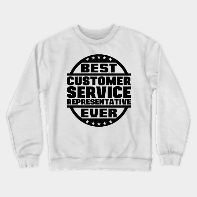 Best Customer Service Representative Ever Crewneck Sweatshirt by colorsplash